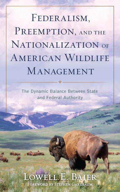 Carte Federalism, Preemption, and the Nationalization of American Wildlife Management Lowell Baier