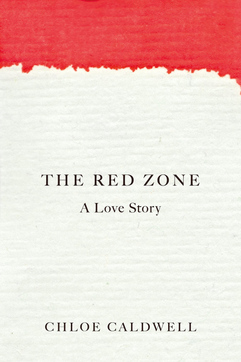 Kniha The Red Zone: A Love Story Chloe Caldwell