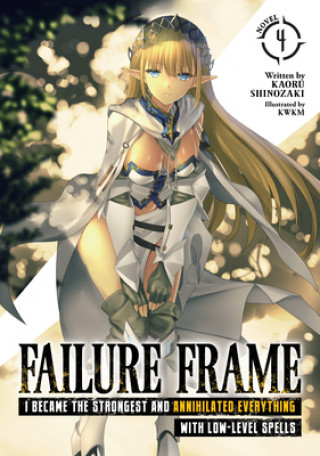 Book Failure Frame: I Became the Strongest and Annihilated Everything With Low-Level Spells (Light Novel) Vol. 4 Kwkm