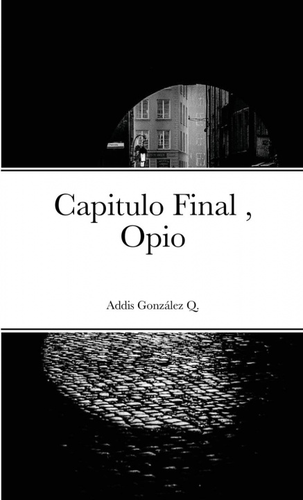 Knjiga Capitulo Final, Opio Addis González Quintana