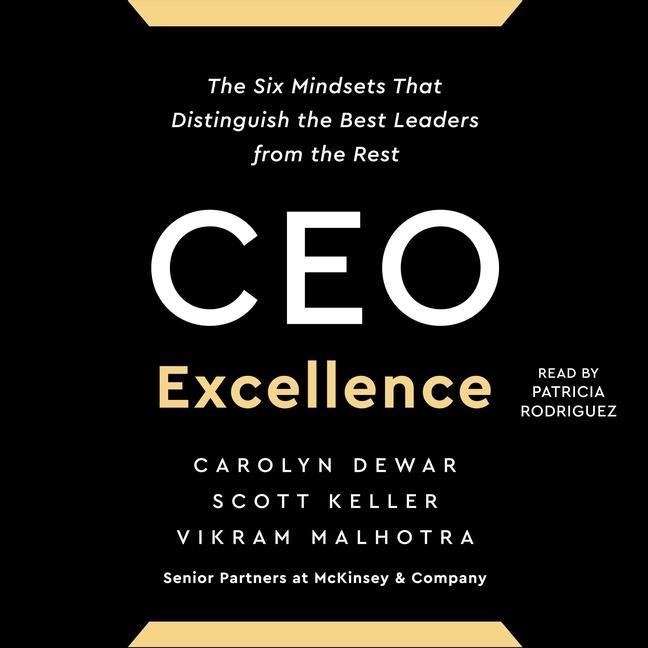Audio CEO Excellence: The Six Mindsets That Distinguish the Best Leaders from the Rest Carolyn Dewar