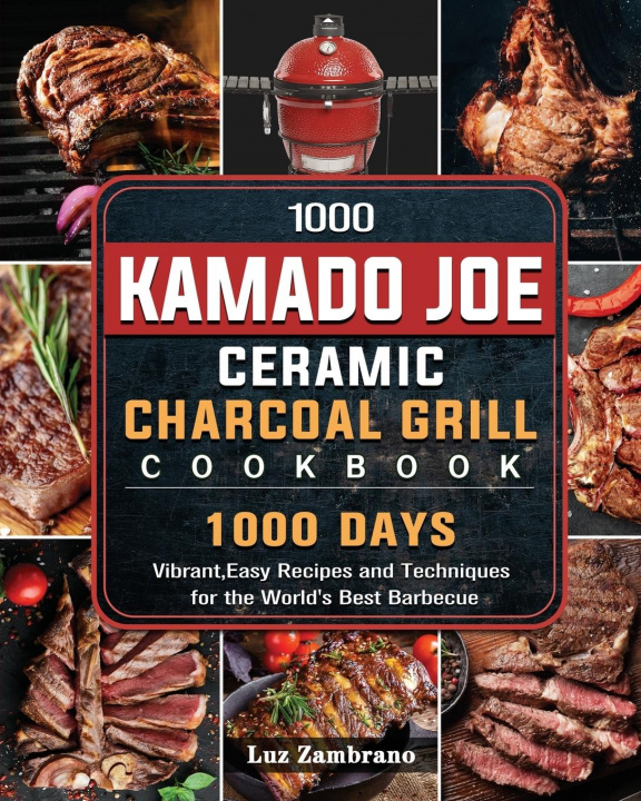 Kniha 1000 Kamado Joe Ceramic Charcoal Grill Cookbook 