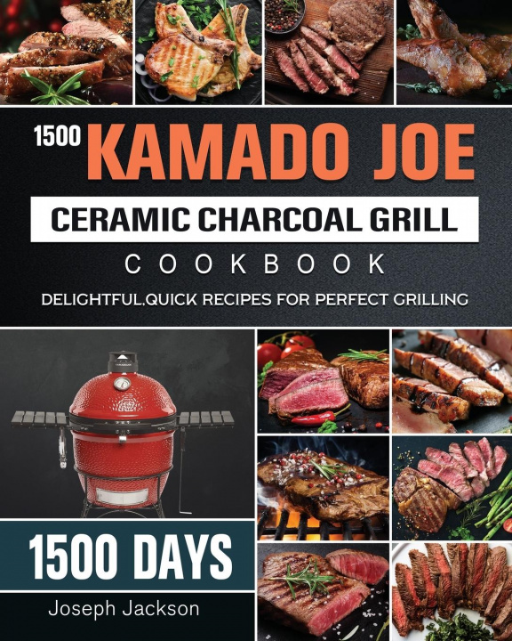 Kniha 1500 Kamado Joe Ceramic Charcoal Grill Cookbook 
