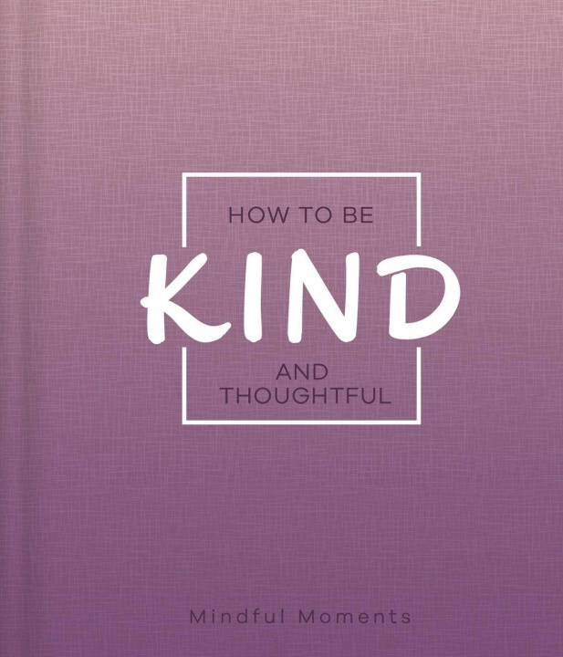 Kniha How to Be Kind and Thoughtful: A Guide for Mindful Moments 