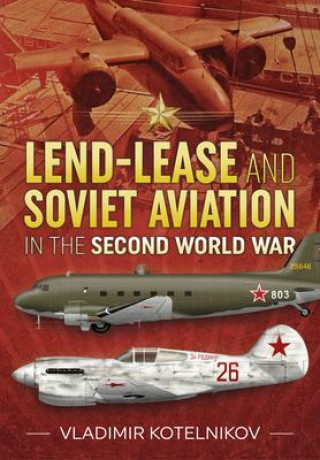 Kniha Lend-Lease and Soviet Aviation in the Second World War Vladimir Kotelnikov