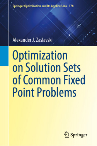 Knjiga Optimization on Solution Sets of Common Fixed Point Problems Alexander J. Zaslavski