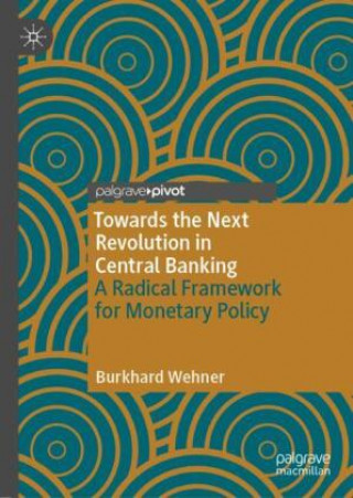 Knjiga Towards the Next Revolution in Central Banking Burkhard Wehner