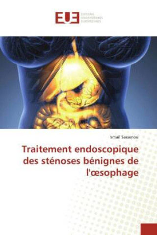 Kniha Traitement endoscopique des stenoses benignes de l'oesophage Ismail Sassenou