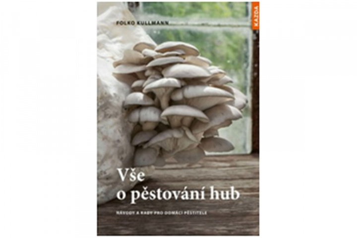 Kniha Vše o pěstování hub Folko Kullmann