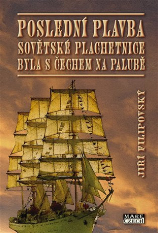 Knjiga Poslední plavba sovětské plachetnice byla s Čechem na palubě Jiří Filipovský