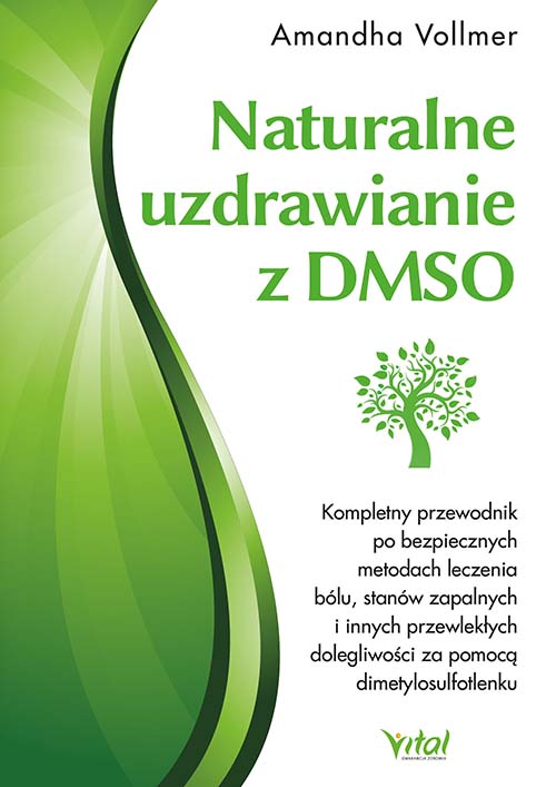 Kniha Naturalne uzdrawianie z DMSO. Kompletny przewodnik po bezpiecznych metodach leczenia bólu, stanów zapalnych i innych przewlekłych dolegliwości za pomo Amandha Vollmer