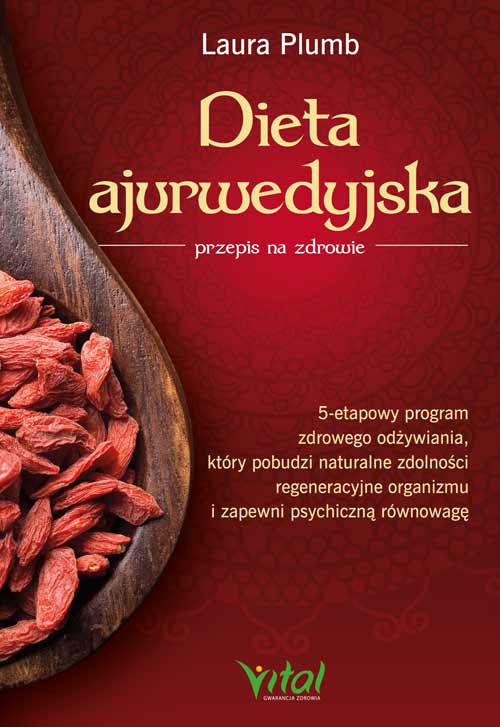 Kniha Dieta ajurwedyjska przepis na zdrowie. 5-etapowy program zdrowego odżywiania, który pobudzi naturalne zdolności regeneracyjne organizmu i zapewni psyc Laura Plumb