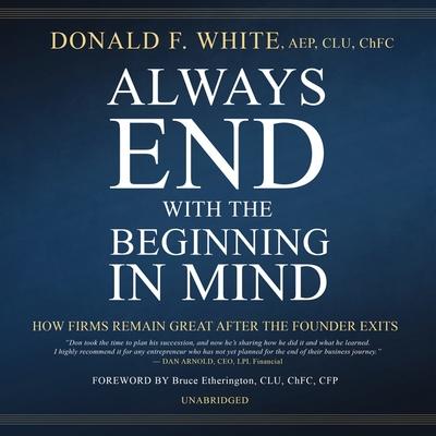 Digital Always End with the Beginning in Mind: How Firms Remain Great After the Founder Exits Donald F. White