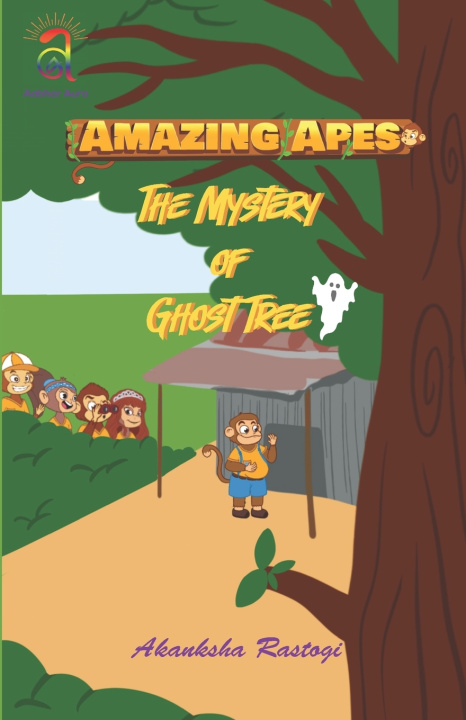 Knjiga Amazing Apes - The Mystery of Ghost Tree Rastogi Akanksha Rastogi