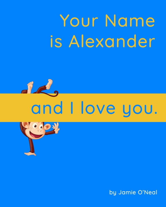 Buch Your Name is Alexander and I Love You. O'Neal Jamie O'Neal
