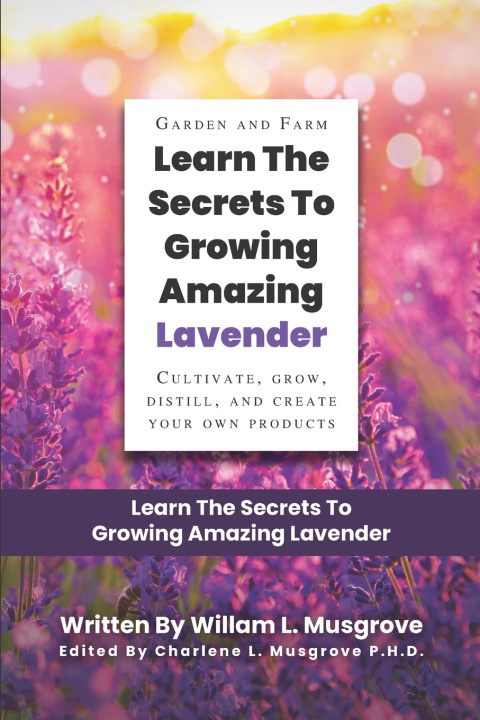 Βιβλίο Learn The Secrets To Growing Amazing Lavender Musgrove William Musgrove