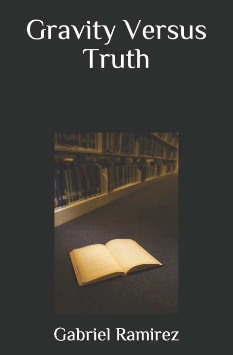 Knjiga Gravity Versus Truth Ramirez Gabriel Ramirez