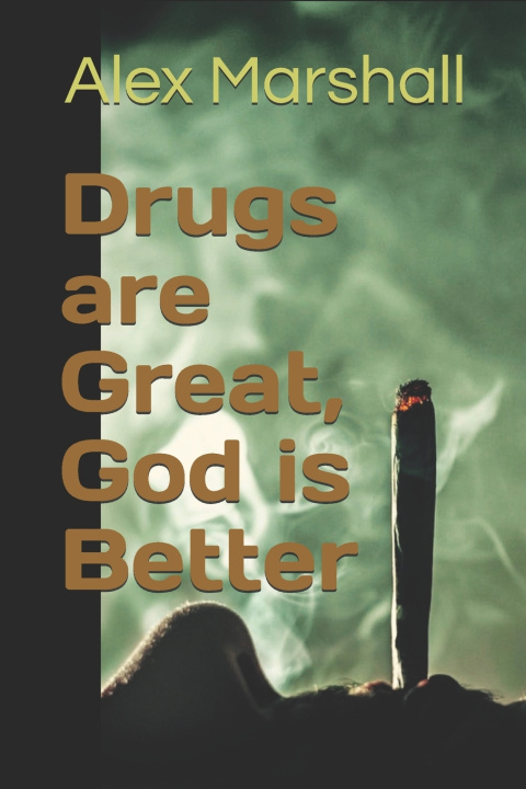 Knjiga Drugs are Great, God is Better Marshall IV Alex Marshall IV