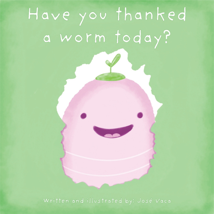 Knjiga Have you thanked a worm today? Vaca Jose Vaca