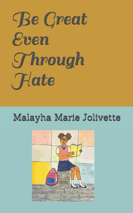 Knjiga Be Great Even Through Hate Jolivette Malayha Marie Jolivette