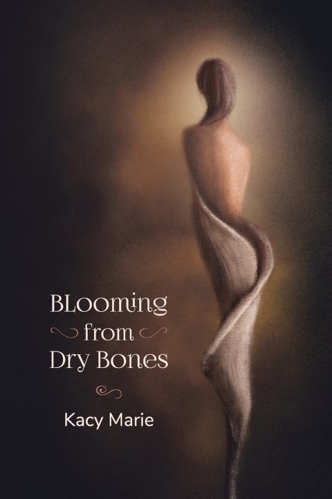 Knjiga Blooming from Dry Bones Marie Kacy Marie
