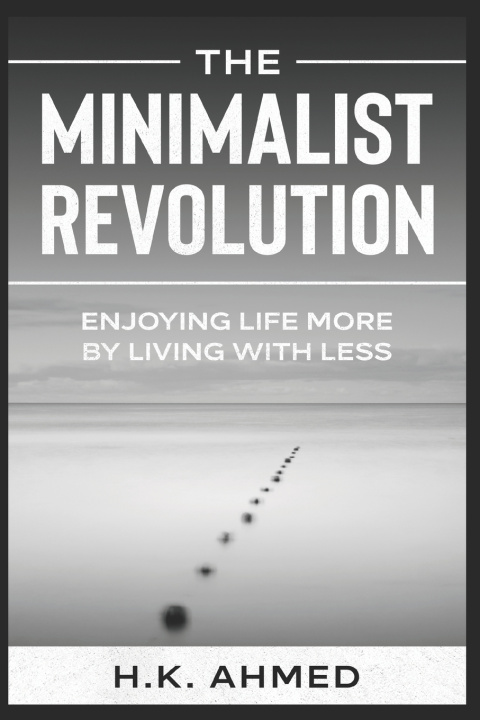 Knjiga Minimalist Revolution Ahmed H.K. Ahmed