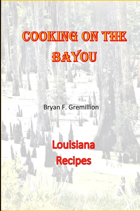 Βιβλίο Cooking on the Bayou Bryan F. Gremillion