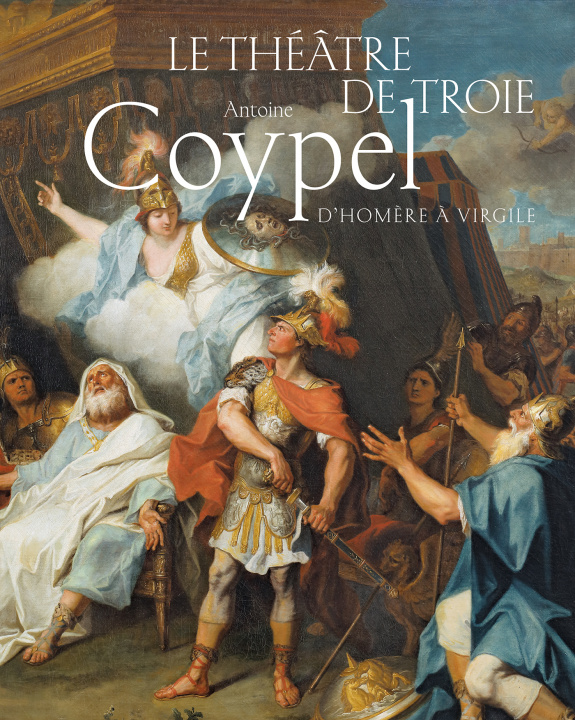 Livro Le théâtre de Troie. Antoine Coypel, d'Homère à Virgile collegium
