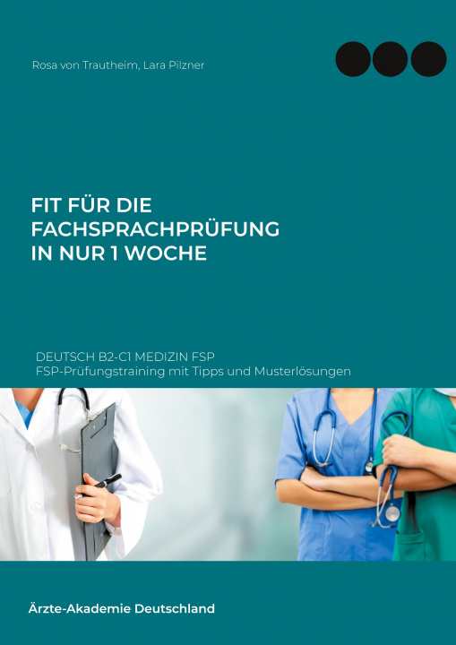 Könyv Fit fur die Fachsprachprufung in nur 1 Woche. Deutsch B2-C1 Medizin FSP Lara Pilzner