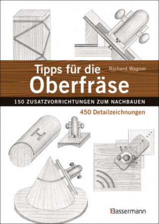 Книга Tipps für die Oberfräse - 150 Zusatzvorrichtungen zum Nachbauen. 450 Detailzeichnungen 
