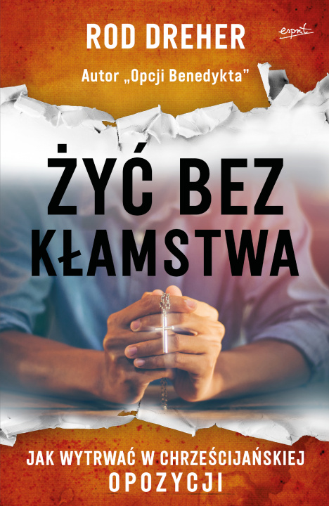 Book Żyć bez kłamstwa. Jak wytrwać w chrześcijańskiej opozycji Rod Dreher