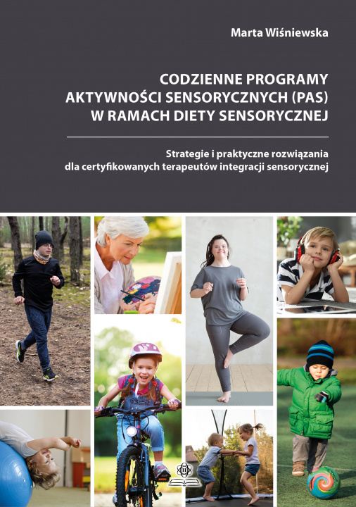 Kniha Codzienne programy aktywności sensorycznych (PAS) w ramach diety sensorycznej. Strategie i praktyczne rozwiązania dla certyfikowanych terapeutów integ Marta Wiśniewska