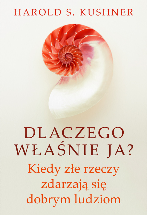 Książka Dlaczego właśnie ja? Kiedy złe rzeczy zdarzają się dobrym ludziom Harold S. Kushner