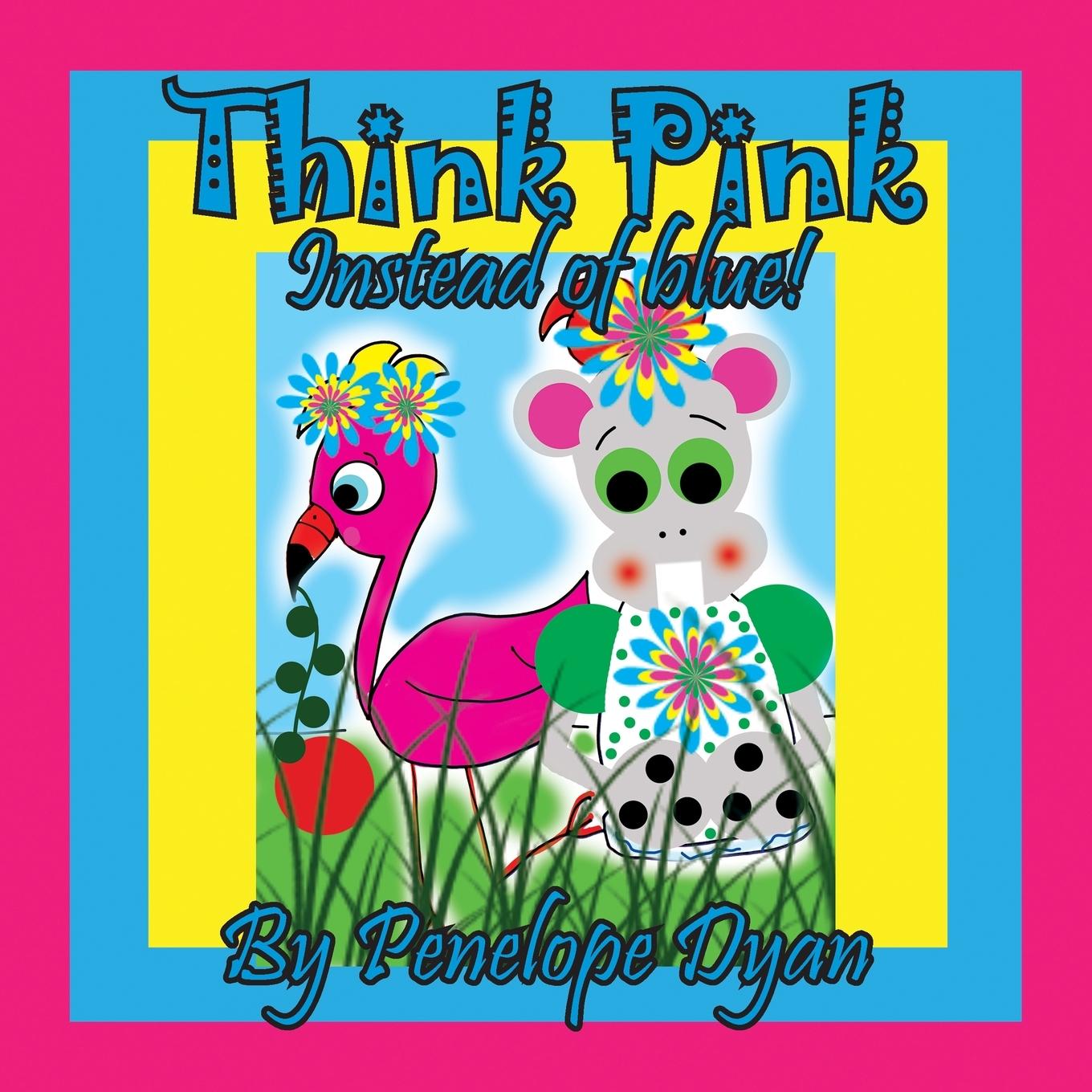 Knjiga Think Pink Instead Of Blue! Penelope Dyan