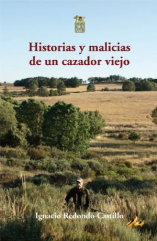 Книга HISTORIAS Y MALICIAS DE UN CAZADOR VIEJO IGNACIO REDONDO CASTILLO