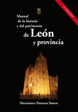 Kniha MANUAL DE LA HISTORIA Y DEL PATRIMONIO DE LEON Y PROVINCIA MAXIMIANO PASTRANA SANTOS