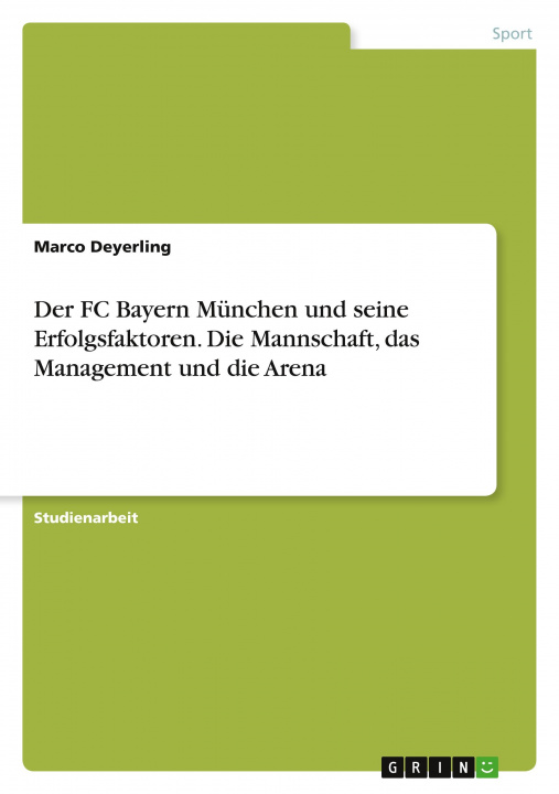 Knjiga Der FC Bayern München und seine Erfolgsfaktoren. Die Mannschaft, das Management und die Arena 