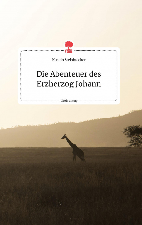 Carte Die Abenteuer des Erzherzog Johann. Life is a Story - story.one 