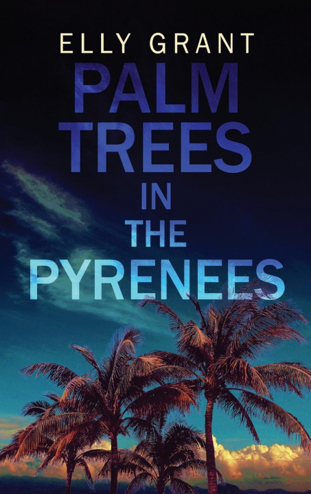 Knjiga Palm Trees in the Pyrenees Elly Grant
