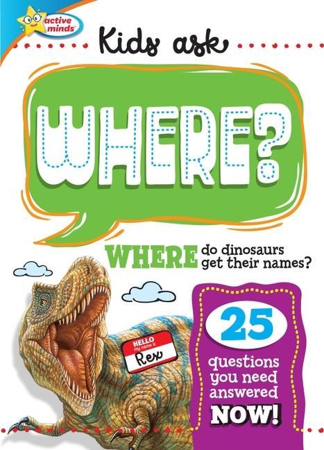 Carte Active Minds Kids Ask WHERE Do Dinosaurs Get Their Names? Sequoia Children's Publishing