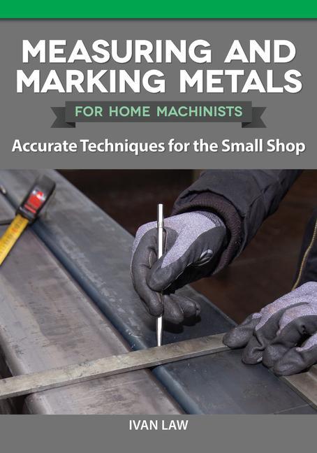 Книга Measuring and Marking Metals for Home Machinists: Accurate Techniques for the Small Shop 
