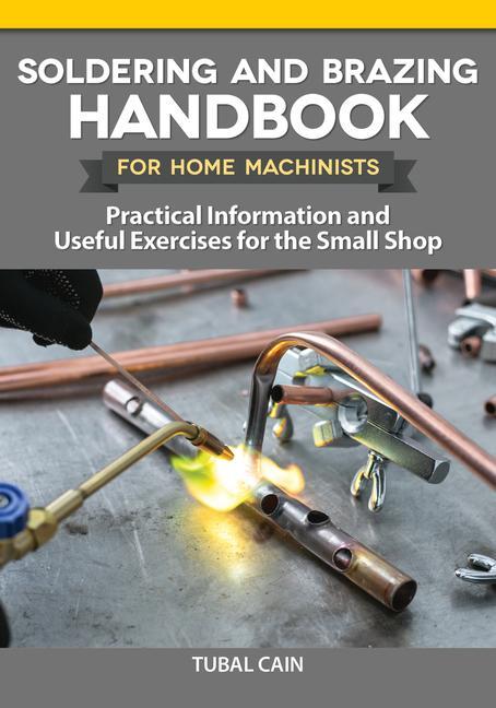 Knjiga Soldering and Brazing Handbook for Home Machinists: Practical Information and Useful Exercises for the Small Shop 