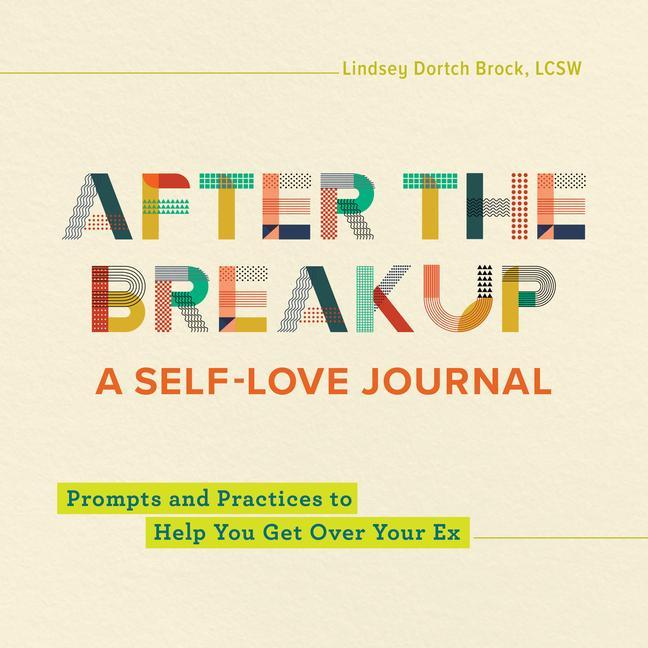 Carte After the Breakup: A Self-Love Journal: Prompts and Practices to Help You Get Over Your Ex 