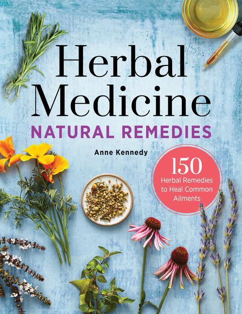 Könyv Herbal Medicine Natural Remedies: 150 Herbal Remedies to Heal Common Ailments 