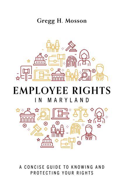 Knjiga Employee Rights in Maryland: A Concise Guide to Knowing and Protecting Your Rights Gregg H. Mosson