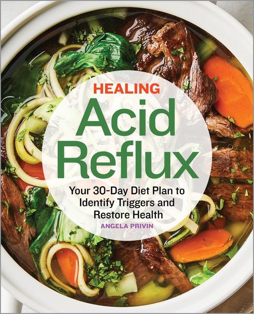 Книга Healing Acid Reflux: Your 30-Day Diet Plan to Identify Triggers and Restore Health 