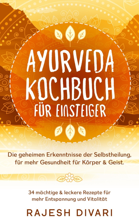 Knjiga Ayurveda Kochbuch fur Einsteiger, Die geheime Erkenntnisse der Selbstheilung, fur mehr Gesundheit fur Koerper & Geist RAJESH DIVARI