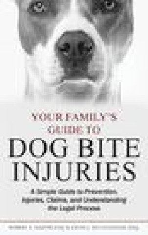 Kniha Your Family's Guide to Dog Bite Injuries: A Simple Guide to Prevention, Injuries, Claims, and Understanding the Legal Process Kevin J. McCullough