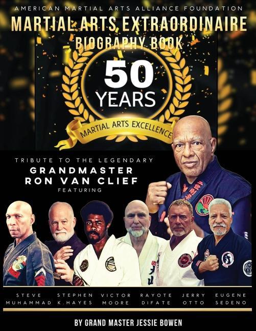 Kniha Martial Arts Extraordinaire Biography Book: 50 Years of Martial Arts Excellence Tribute to the Legendary Grandmaster Ron Van Clief 