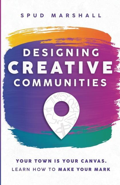 Knjiga Designing Creative Communities Spud Marshall